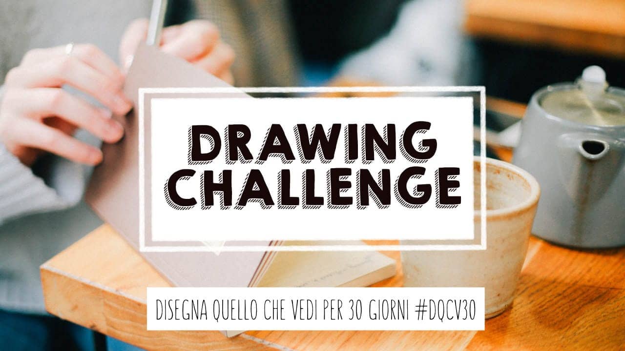 Drawing Challenge: Disegna Quello Che Vedi per 30 giorni #DQCV30
