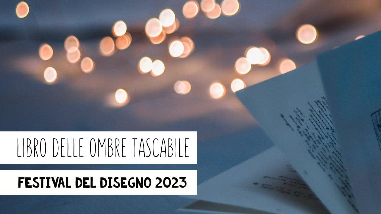IL LIBRO DELLE OMBRE TASCABILE
festival del disegno 2023