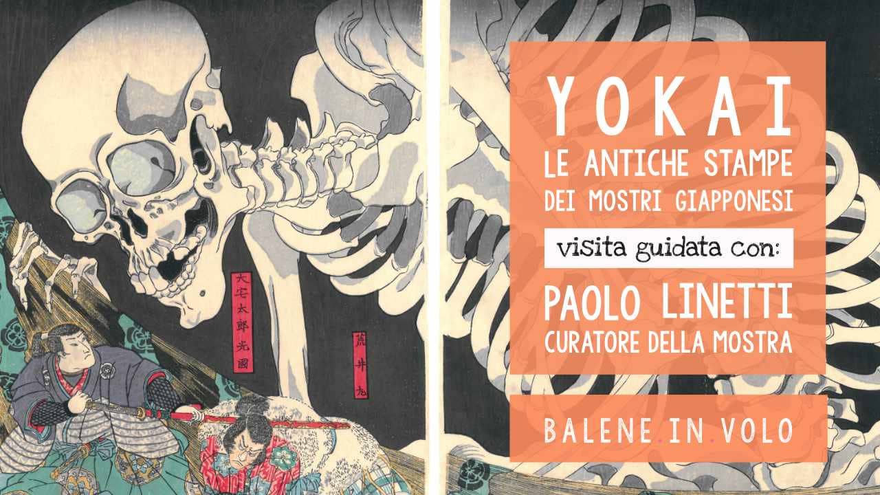 Yōkai Le antiche stampe dei mostri giapponesi visita con Paolo Linetti, curatore della mostra